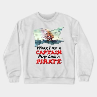 Work like a captain play like a pirate Crewneck Sweatshirt